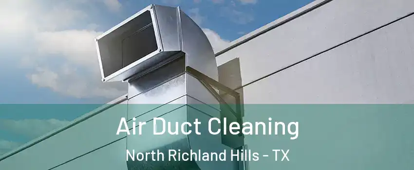  Air Duct Cleaning North Richland Hills - TX