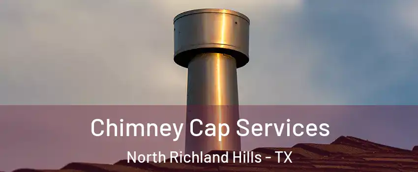  Chimney Cap Services North Richland Hills - TX