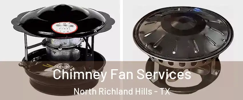  Chimney Fan Services North Richland Hills - TX