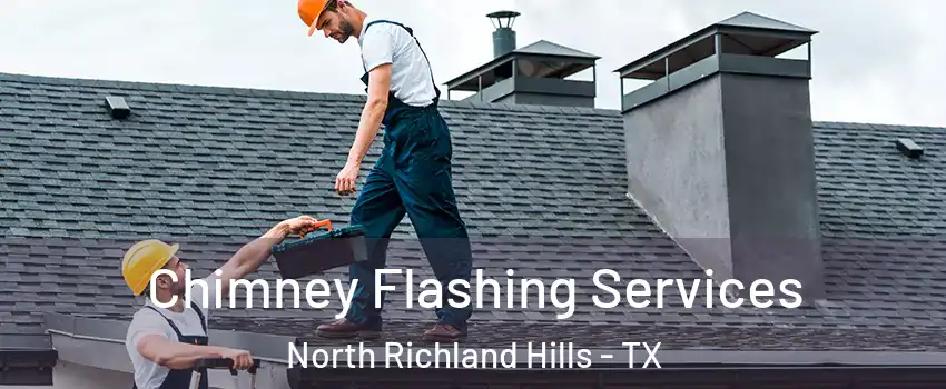 Chimney Flashing Services North Richland Hills - TX