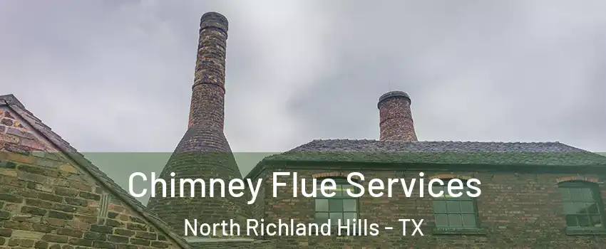  Chimney Flue Services North Richland Hills - TX
