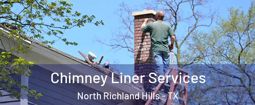  Chimney Liner Services North Richland Hills - TX