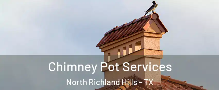  Chimney Pot Services North Richland Hills - TX