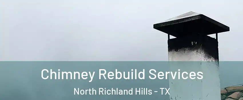  Chimney Rebuild Services North Richland Hills - TX