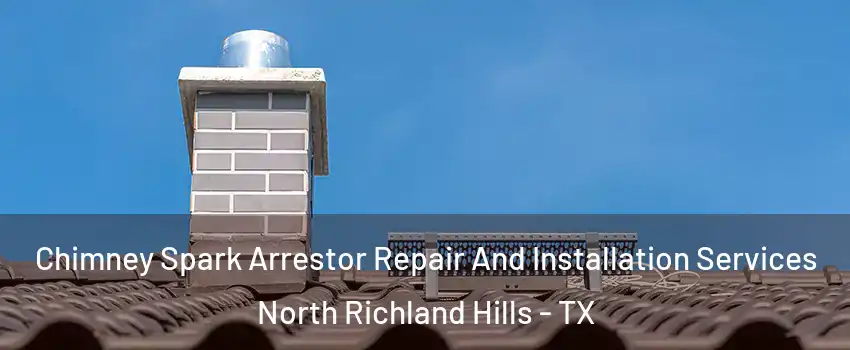  Chimney Spark Arrestor Repair And Installation Services North Richland Hills - TX