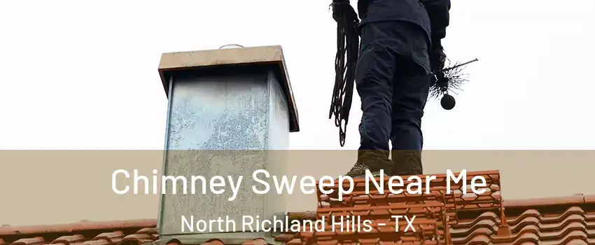  Chimney Sweep Near Me North Richland Hills - TX