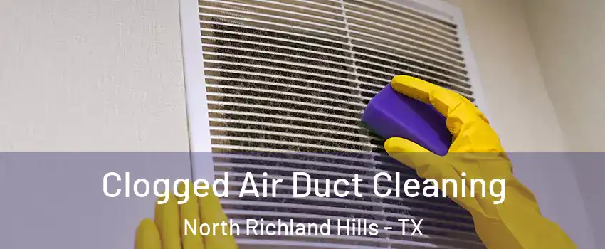  Clogged Air Duct Cleaning North Richland Hills - TX