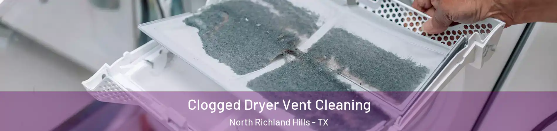  Clogged Dryer Vent Cleaning North Richland Hills - TX