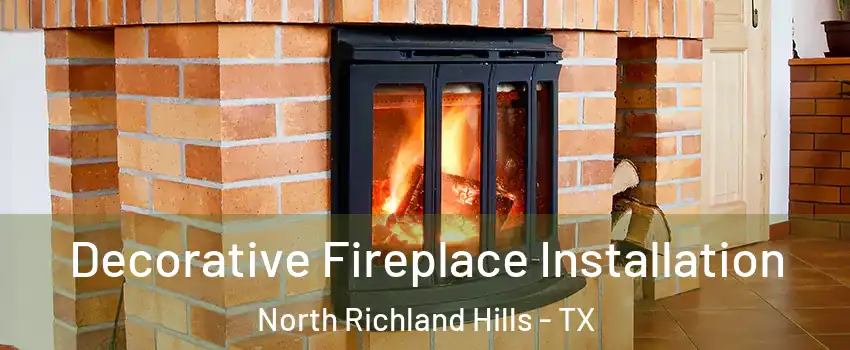  Decorative Fireplace Installation North Richland Hills - TX