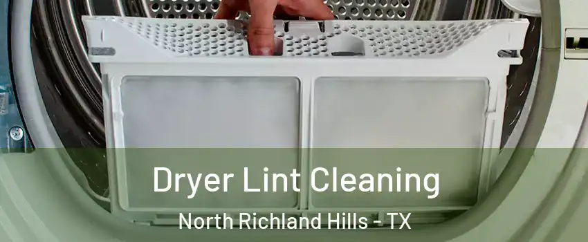  Dryer Lint Cleaning North Richland Hills - TX