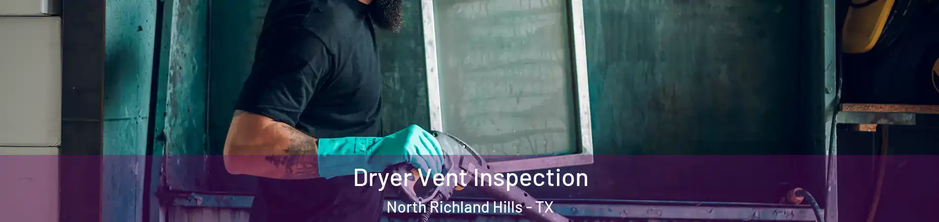  Dryer Vent Inspection North Richland Hills - TX