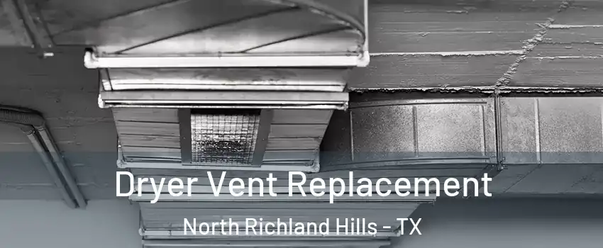  Dryer Vent Replacement North Richland Hills - TX