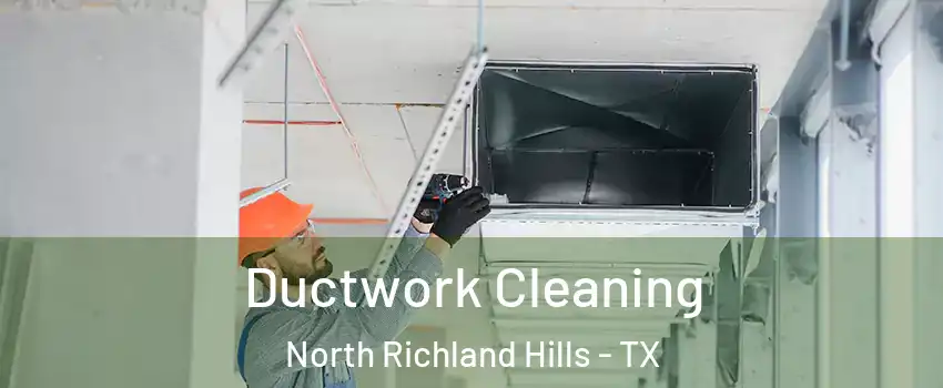  Ductwork Cleaning North Richland Hills - TX