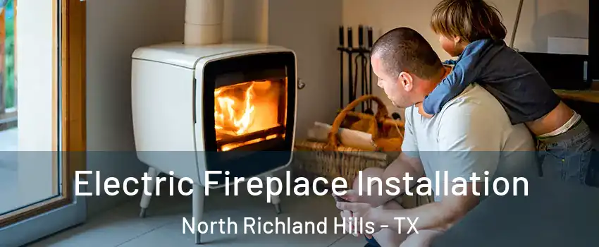  Electric Fireplace Installation North Richland Hills - TX