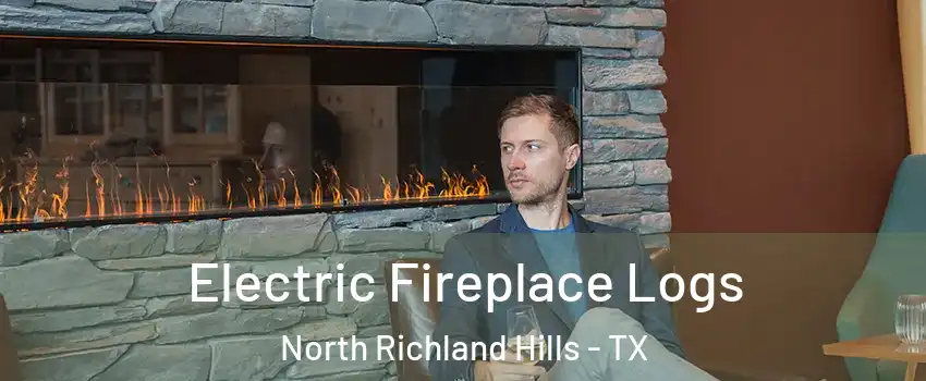 Electric Fireplace Logs North Richland Hills - TX
