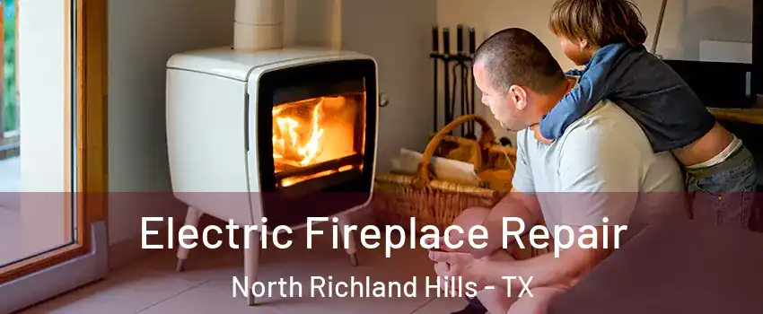  Electric Fireplace Repair North Richland Hills - TX