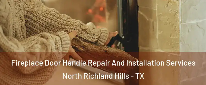  Fireplace Door Handle Repair And Installation Services North Richland Hills - TX