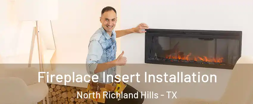  Fireplace Insert Installation North Richland Hills - TX
