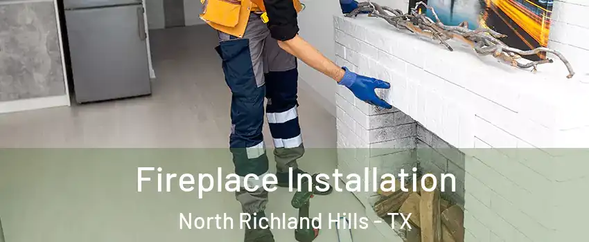  Fireplace Installation North Richland Hills - TX