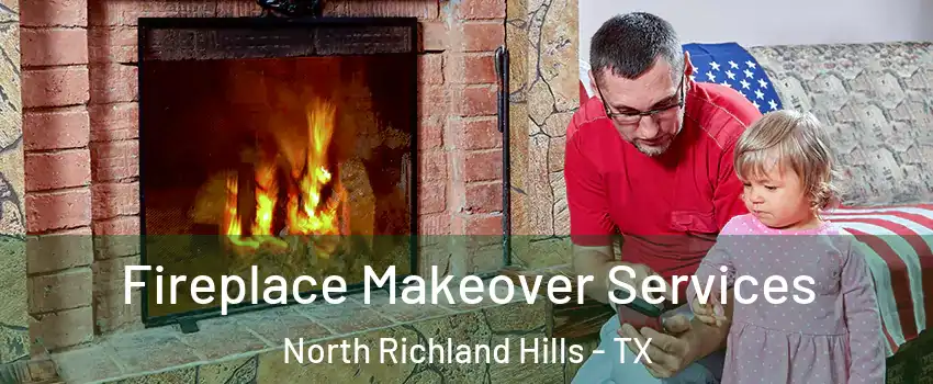  Fireplace Makeover Services North Richland Hills - TX