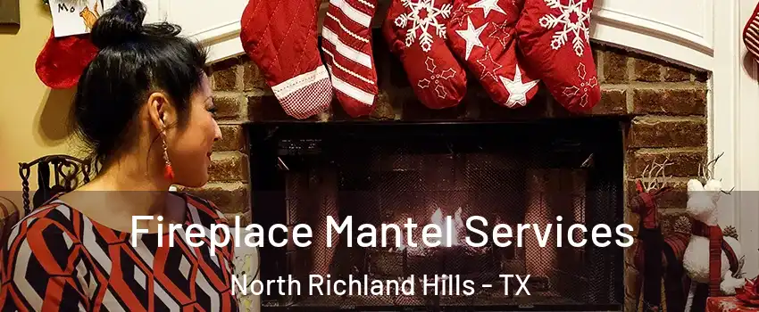  Fireplace Mantel Services North Richland Hills - TX