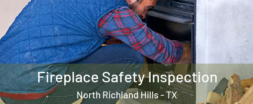  Fireplace Safety Inspection North Richland Hills - TX