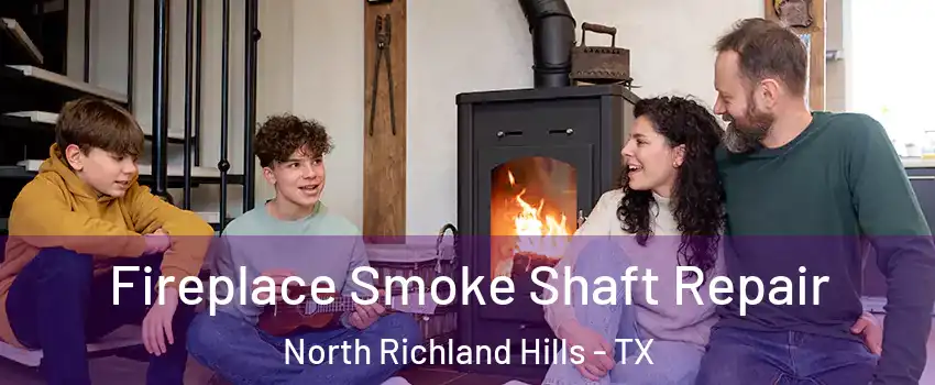  Fireplace Smoke Shaft Repair North Richland Hills - TX