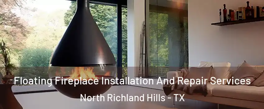  Floating Fireplace Installation And Repair Services North Richland Hills - TX
