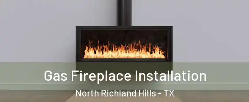  Gas Fireplace Installation North Richland Hills - TX