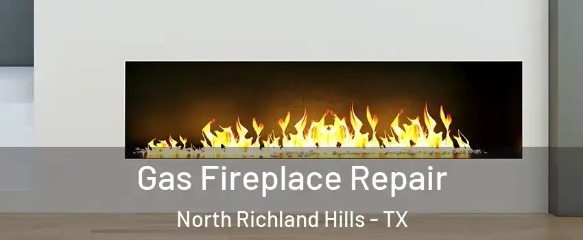  Gas Fireplace Repair North Richland Hills - TX