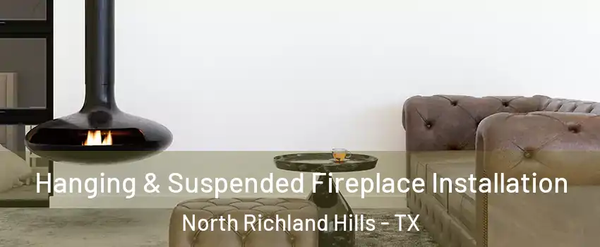 Hanging & Suspended Fireplace Installation North Richland Hills - TX