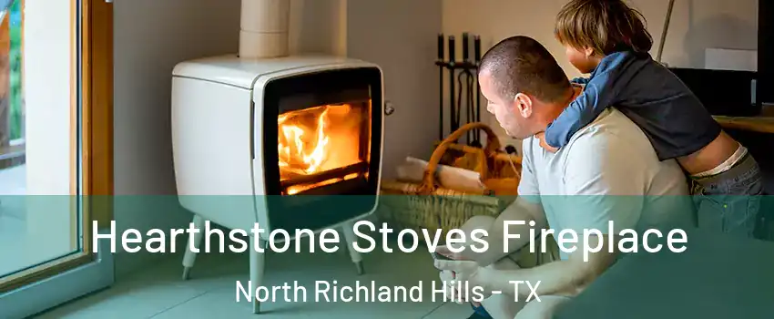  Hearthstone Stoves Fireplace North Richland Hills - TX