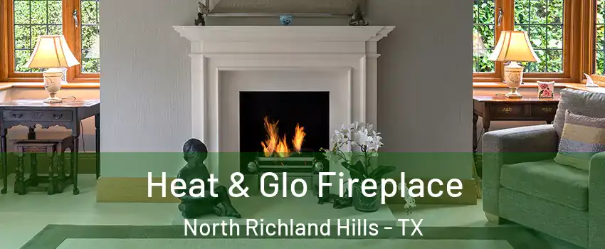  Heat & Glo Fireplace North Richland Hills - TX