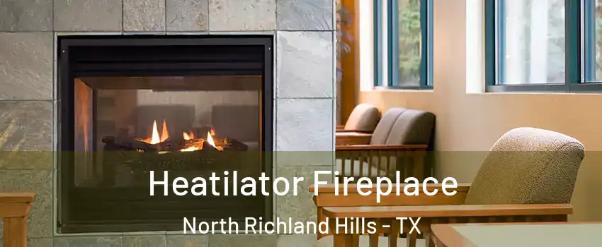  Heatilator Fireplace North Richland Hills - TX