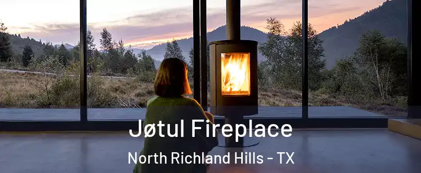  Jøtul Fireplace North Richland Hills - TX