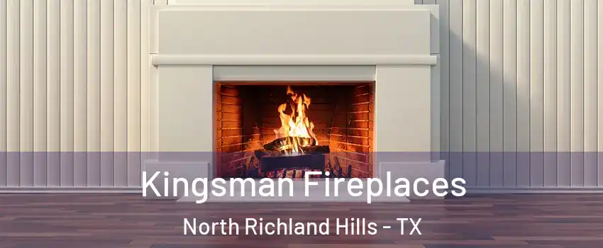  Kingsman Fireplaces North Richland Hills - TX