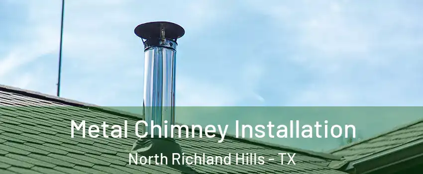  Metal Chimney Installation North Richland Hills - TX