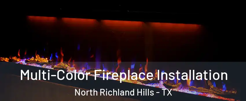  Multi-Color Fireplace Installation North Richland Hills - TX
