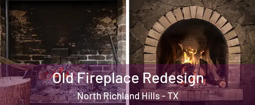  Old Fireplace Redesign North Richland Hills - TX