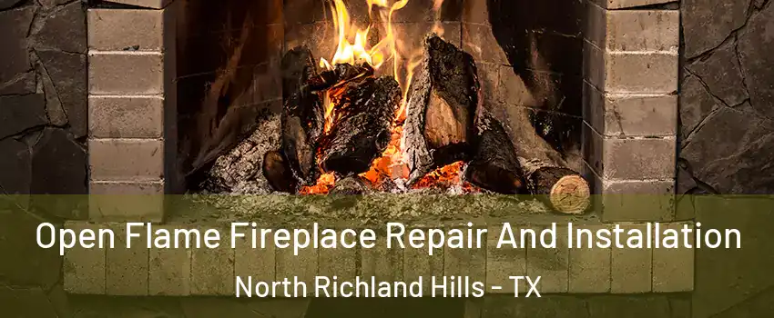  Open Flame Fireplace Repair And Installation North Richland Hills - TX