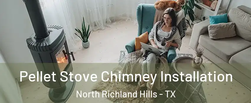  Pellet Stove Chimney Installation North Richland Hills - TX