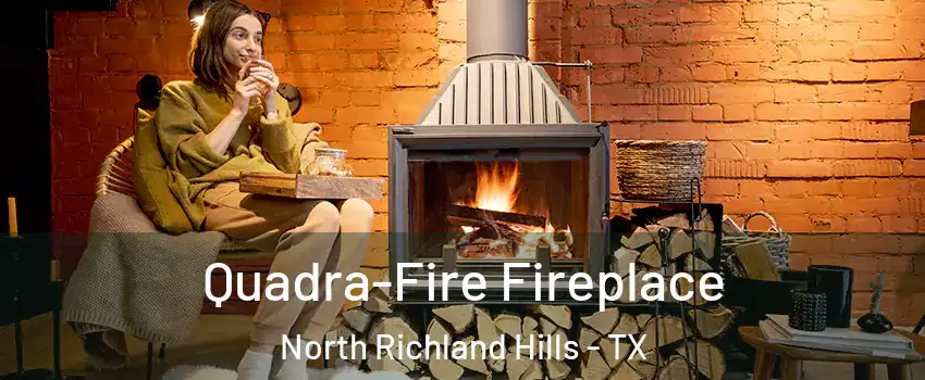  Quadra-Fire Fireplace North Richland Hills - TX