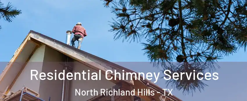 Residential Chimney Services North Richland Hills - TX