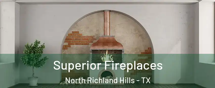  Superior Fireplaces North Richland Hills - TX
