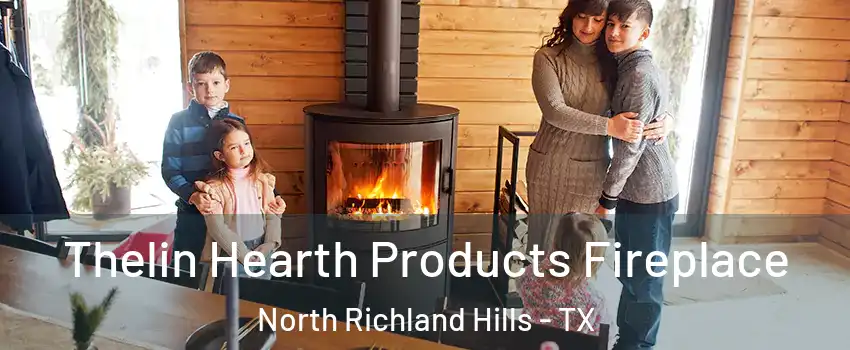  Thelin Hearth Products Fireplace North Richland Hills - TX