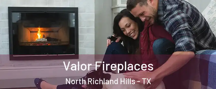  Valor Fireplaces North Richland Hills - TX