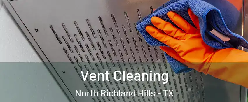  Vent Cleaning North Richland Hills - TX