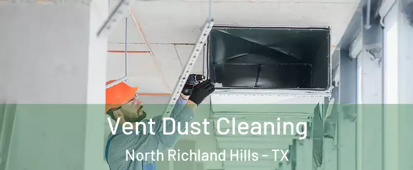  Vent Dust Cleaning North Richland Hills - TX
