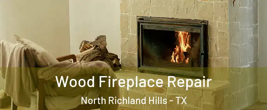  Wood Fireplace Repair North Richland Hills - TX
