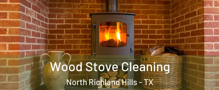  Wood Stove Cleaning North Richland Hills - TX